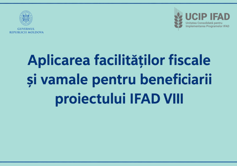 Cum poți beneficia de aplicarea facilităților fiscale și vamale pentru bunurile și serviciile finanțate din IFAD VIII?